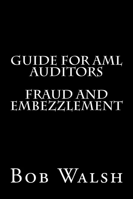 Guide for AML Auditors - Fraud and Embezzlement: Volume 15