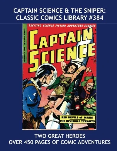 Captain Science & The Sniper: Classic Comics Library #384: Two Great Heroes -- Their Complete Adventures -- Over 450 Pages of Comic Excitement --- All Stories --- No Ads