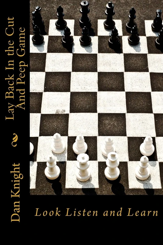 Lay Back In the Cut And Peep Game: Look Listen and Learn: Volume 1 (Street Knowledge And Sayings that are very wise)