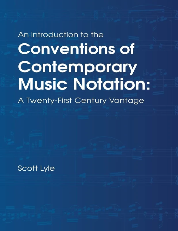 An Introduction to the Conventions of Contemporary Music Notation: A Twenty-First Century Vantage