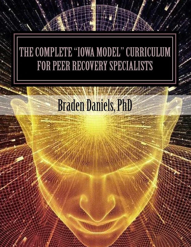 The Complete "Iowa Model" Curriculum for Peer Recovery Specialists