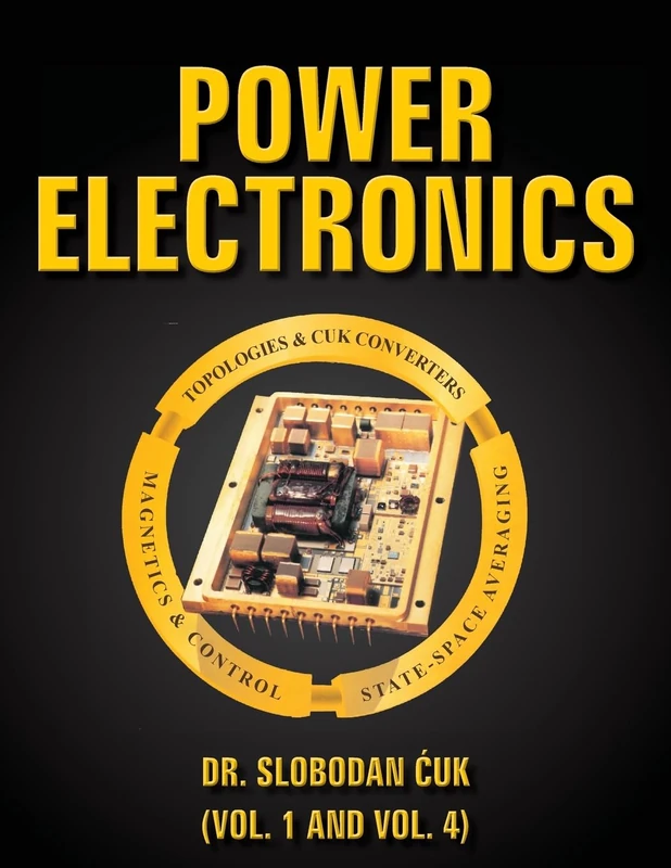 Power Electronics: Topologies,Cuk Converters,Magnetics,Control,State-Space Averaging: Volume 1 (Power Electronics Special Edition)