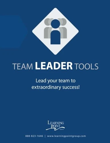 Team Leader Tools Workbook: Tools to lead your team to extraordinary success.