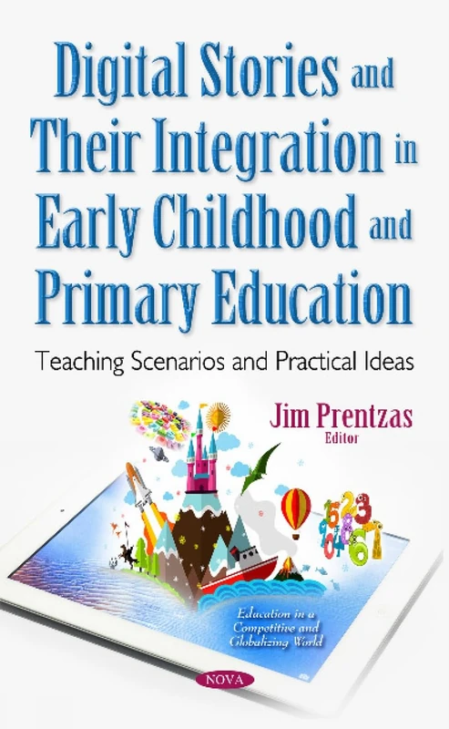 Digital Stories & Their Integration in Early Childhood & Primary Education: Teaching Scenarios & Practical Ideas (Education in a Competitive and Globalizing World)