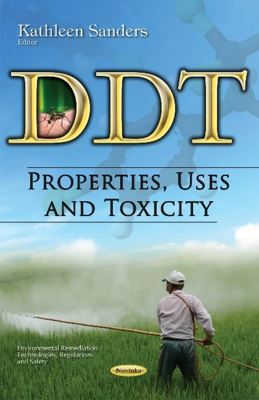 DDT: Properties, Uses & Toxicity (Environmental Remediation Technologies, Regulations and Safety)