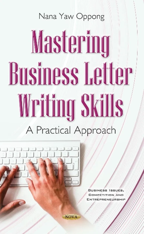 Mastering Business Letter Writing Skills: A Practical Approach (Business Issues, Competition and Entrepreneurship)