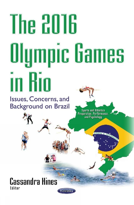 2016 Olympic Games in Rio: Issues, Concerns & Background on Brazil (Sports and Athletes Preparation, Performance, and Psychology)