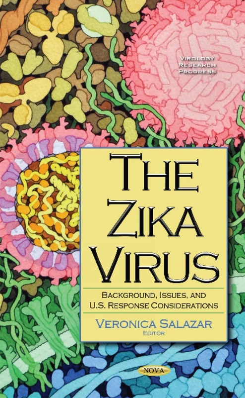 Zika Virus: Background, Issues, & U.S. Response Considerations (Virology Research Progress)