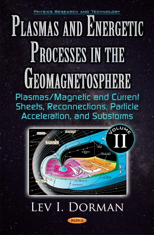 Plasmas & Energetic Processes in the Geomagnetosphere: Volume II -- Plasmas/Magnetic & Current Sheets, Reconnections, Particle Acceleration, & Substorms: 2 (Physics Research and Technology)
