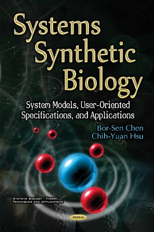 Systems Synthetic Biology: System Models, User-Oriented Specifications, & Applications (Systems Biology - Theory, Techniques and Applications)