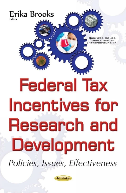Federal Tax Incentives for Research & Development: Policies, Issues, Effectiveness (Business Issues, Competition and Entrepreneurship)