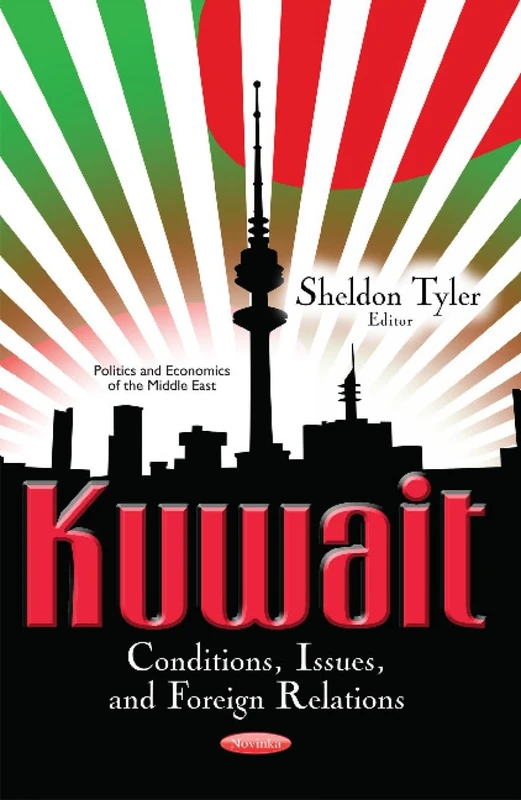 Kuwait: Conditions, Issues & Foreign Relations (Politics and Economics of the Middle East)