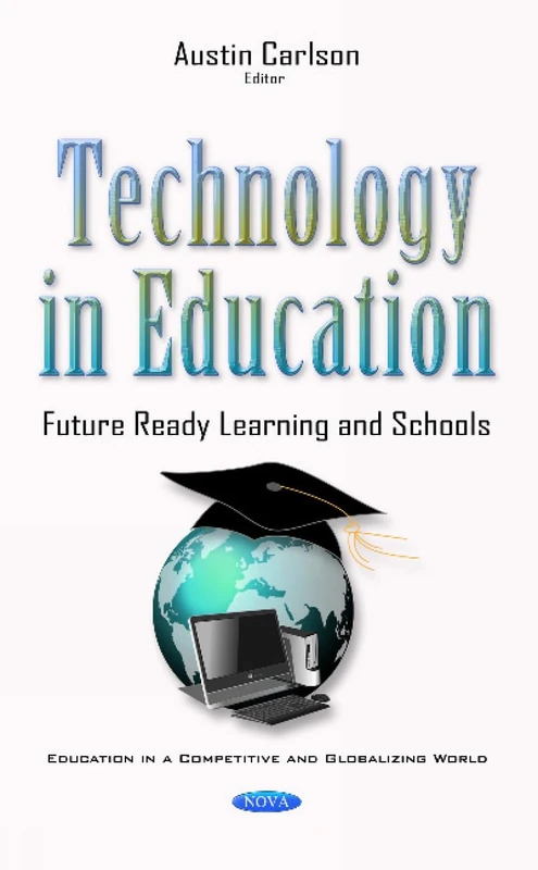 Technology in Education: Future Ready Learning & Schools (Education in a Competitive and Globalizing World)