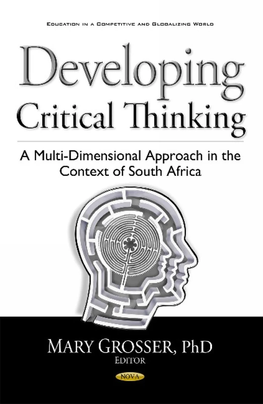 Developing Critical Thinking: A Multi-Dimensional Approach in the Context of South Africa (Education in a Competitive and Globalizing World)