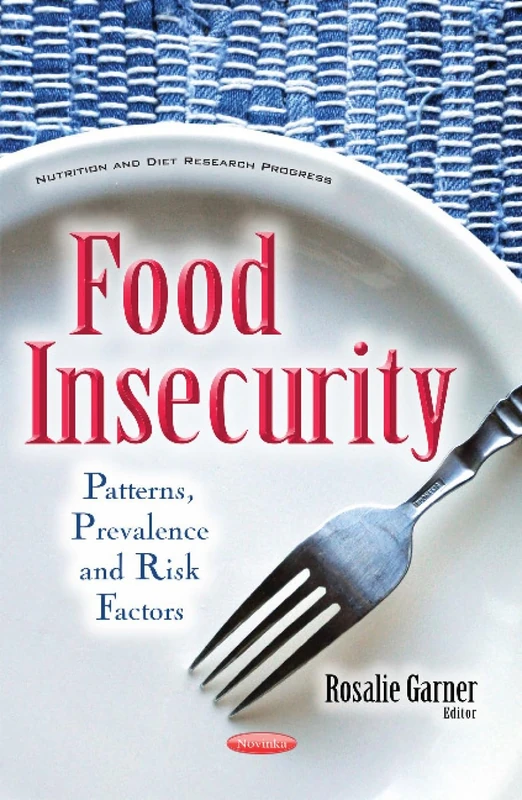 Food Insecurity: Patterns, Prevalence & Risk Factors (Nutrition and Diet Research Progress)