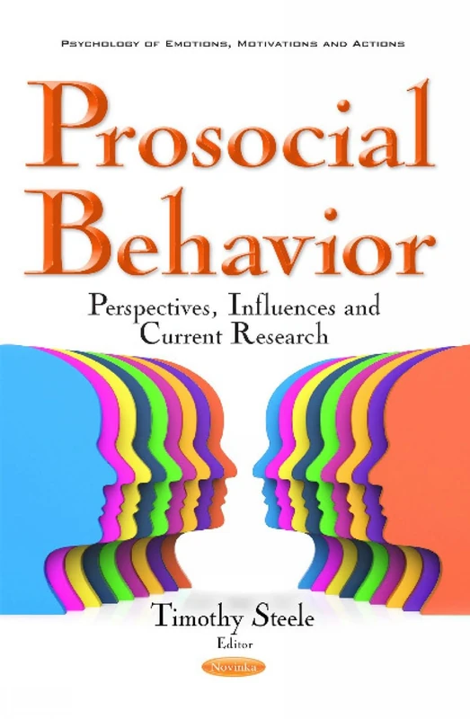 Prosocial Behavior: Perspectives, Influences & Current Research (Psychology of Emotions, Motivation and Actions)