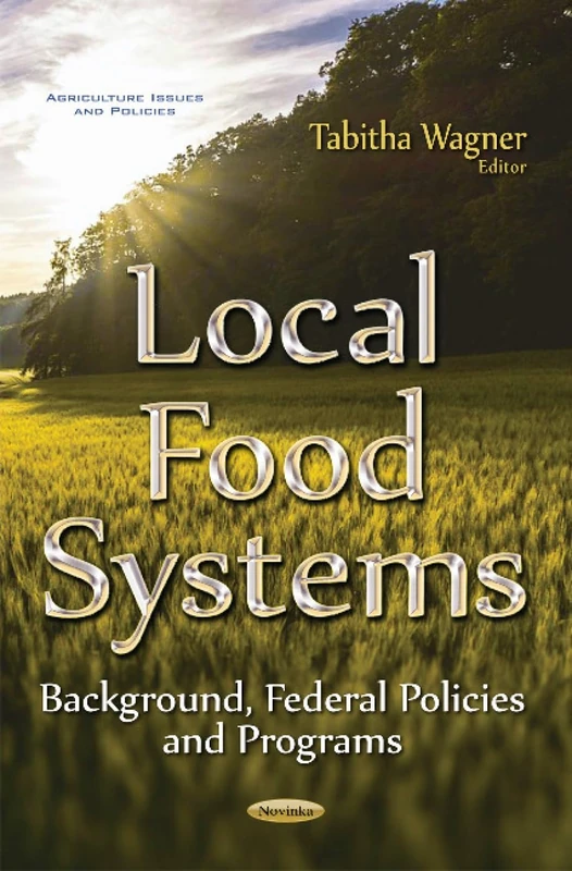 Local Food Systems: Background, Federal Policies & Programs (Agriculture Issues and Policies)
