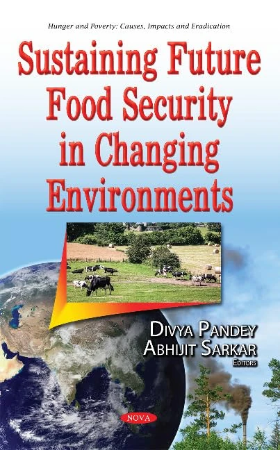Sustaining Future Food Security in Changing Environments (Hunger and Poverty: Causes, Impacts and Eradication)