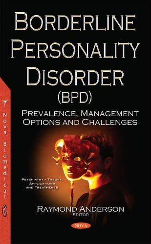 Borderline Personality Disorder (BPD): Prevalence, Management Options & Challenges (Psychiatry - Theory, Applications and Treatments)