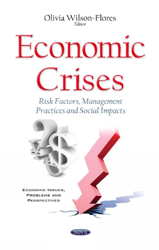 Economic Crises: Risk Factors, Management Practices & Social Impacts (Economic Issues, Problems and Perspectives)