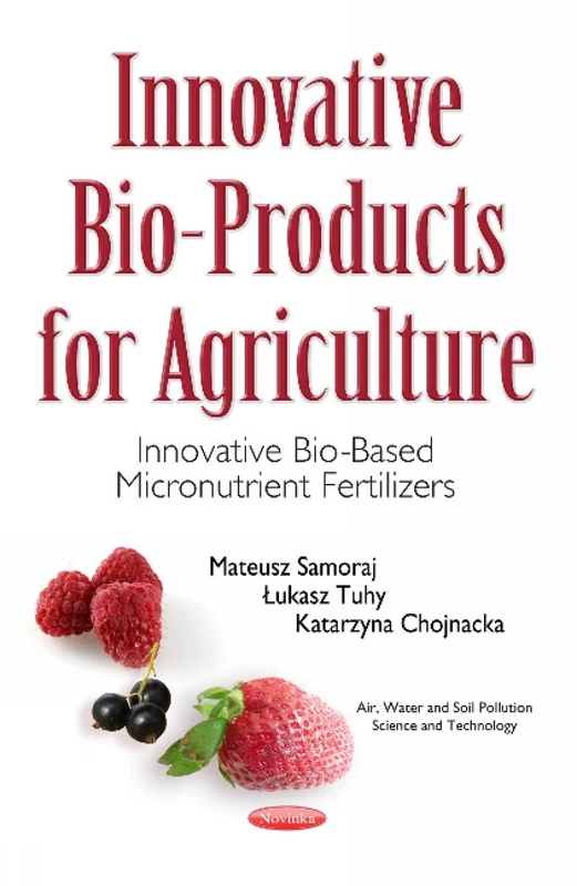 Innovative Bio-Products for Agriculture: Innovative Bio-Based Micronutrient Fertilizers (Air, Water and Soil Pollution Science and Technology)