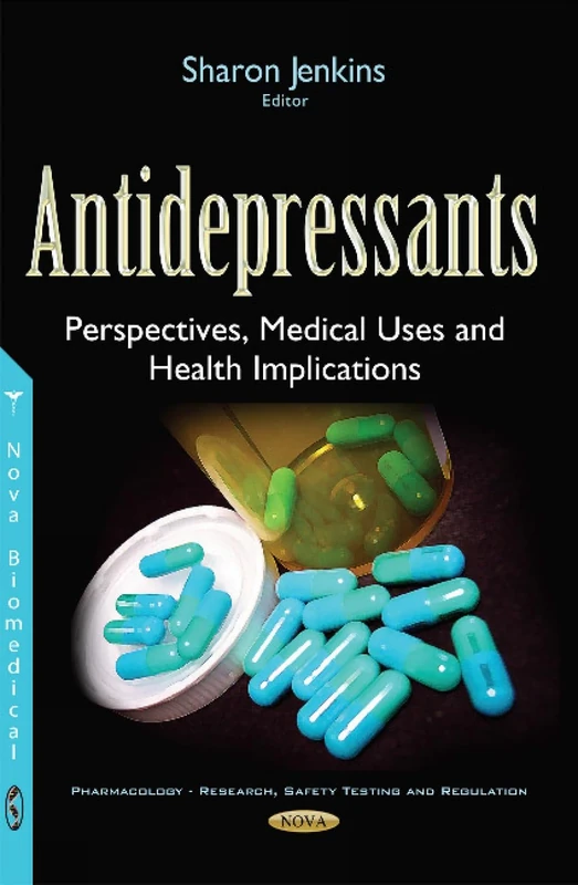 Antidepressants: Perspectives, Medical Uses & Health Implications (Pharmacology - Research, Safety Testing and Regualtion)