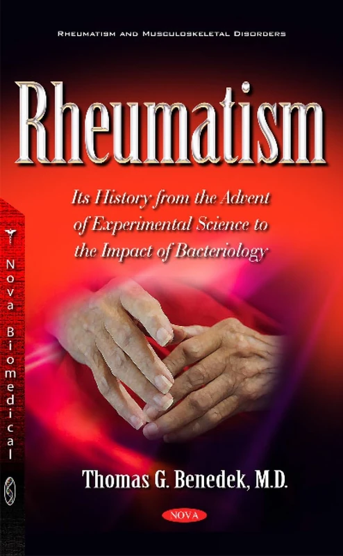 Rheumatism: It s History from the Advent of Experimental Science to the Impact of Bacteriology (Rheumatism and Musculoskeletal Disorders)
