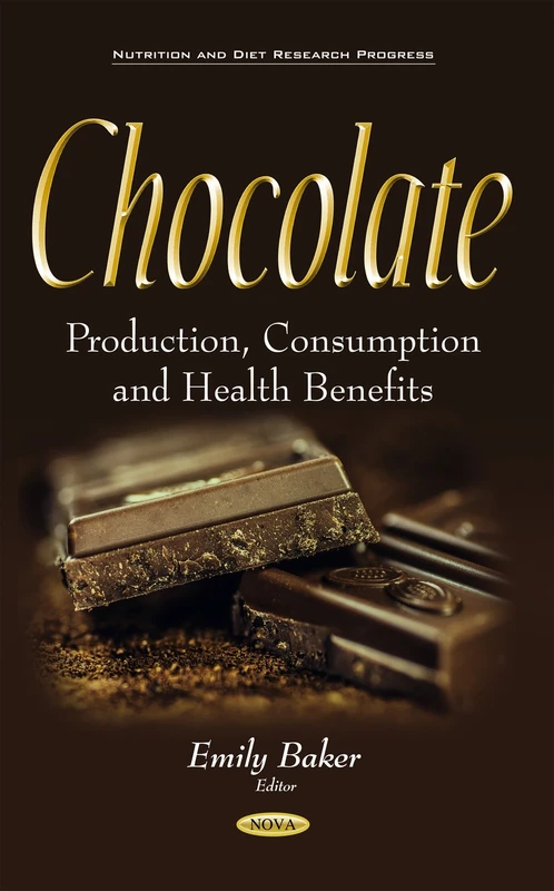 Chocolate: Production, Consumption & Health Benefits (Nutrition and Diet Research Progress)