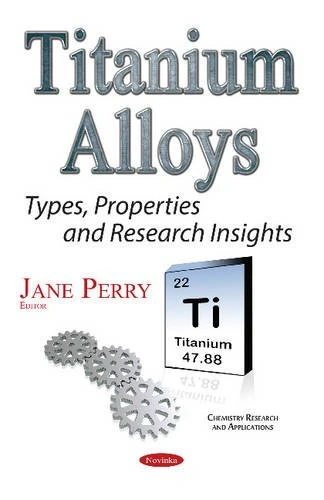 Titanium Alloys: Types, Properties & Research Insights (Chemistry Research and Applications)