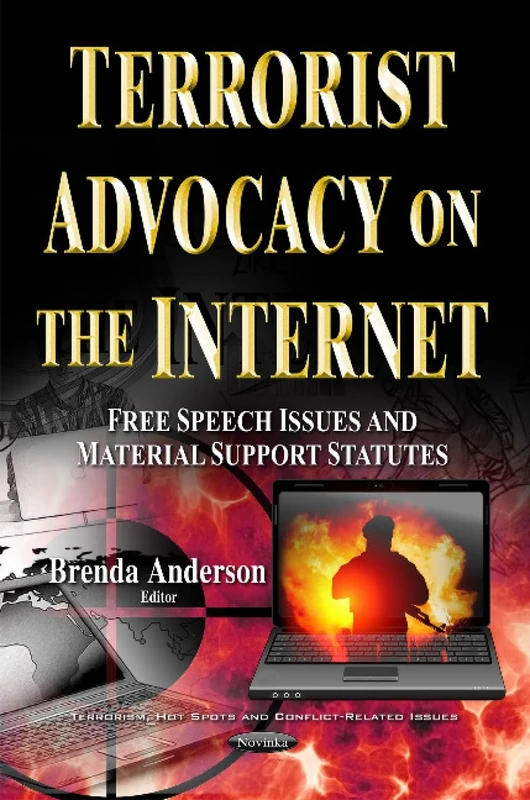 Terrorist Advocacy on the Internet: Free Speech Issues & Material Support Statutes (Terrorism, Hot Spots and Conflict-related Issues)