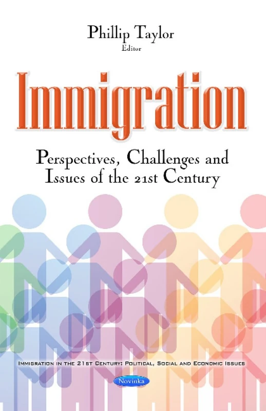 Immigration: Perspectives, Challenges & Issues of the 21st Century (Immigration in the 21st Century: Political, Social and Economic Issues)