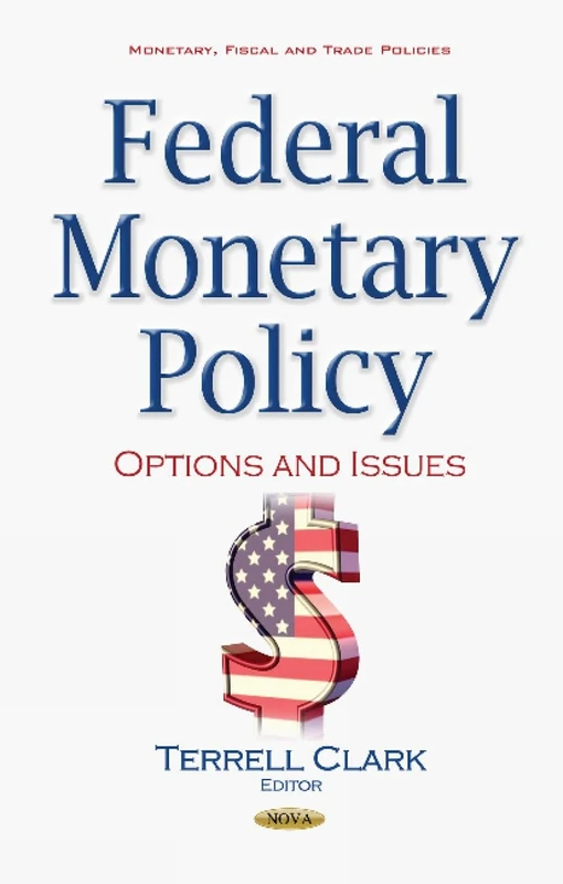 Federal Monetary Policy: Options & Issues (Monetary, Fiscal and Trade Policies)