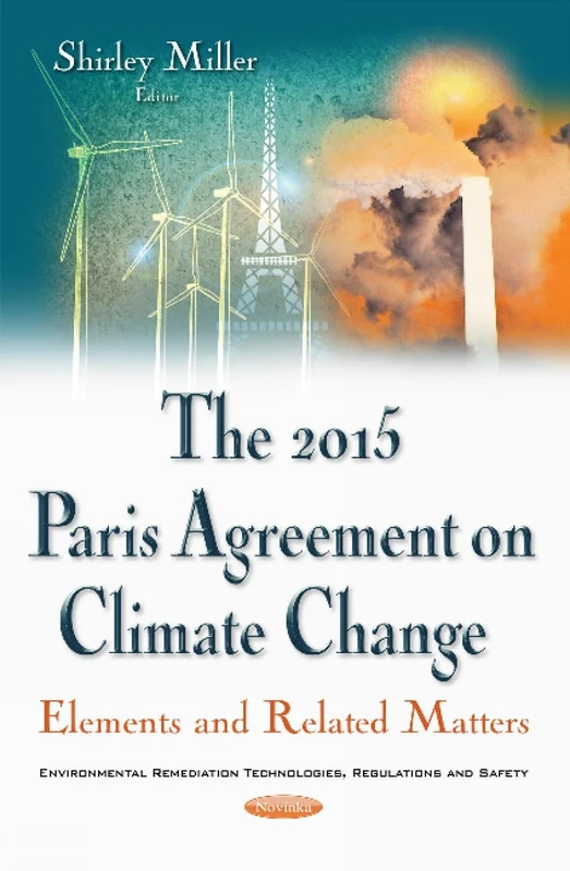 2015 Paris Agreement on Climate Change: Elements & Related Matters (Environmental Remediation Technologies, Regulations and Safety)