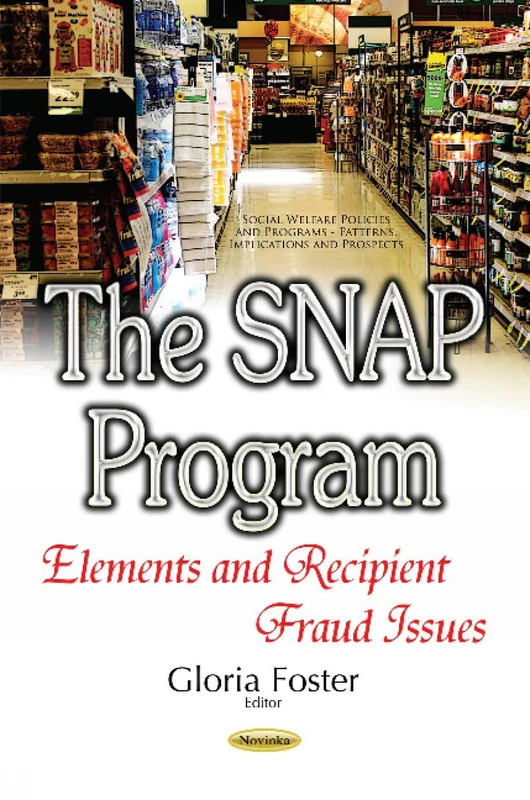 SNAP Program: Elements & Recipient Fraud Issues (Social Welfare Policies and Programs - Patterns, Implications and Prospects)