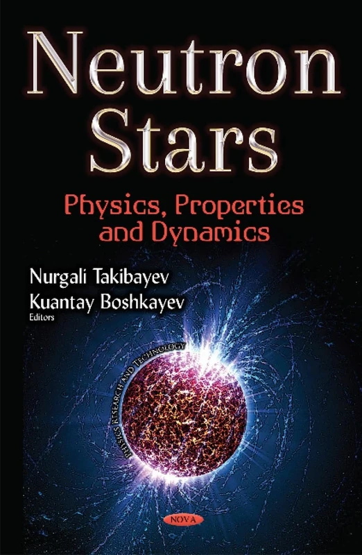 Neutron Stars: Physics, Properties & Dynamics (Physics Research and Technology)