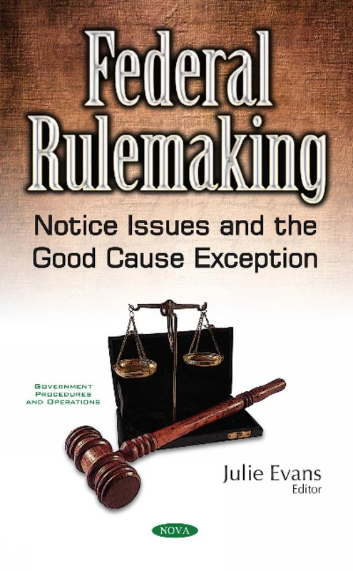 Federal Rulemaking: Notice Issues & the Good Cause Exception (Government Procedures and Operations)