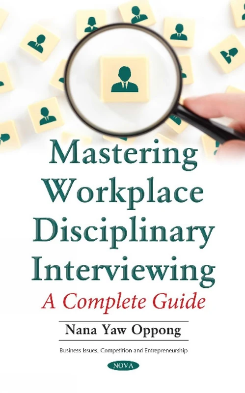 Mastering Workplace Disciplinary Interviewing: A Complete Guide (Business Issues, Competition and Entrepreneurship)