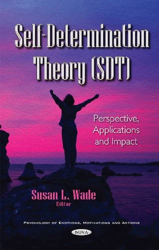 Self-Determination Theory (SDT): Perspective, Applications & Impact (Psychology of Emotions, Motivations and Actions)