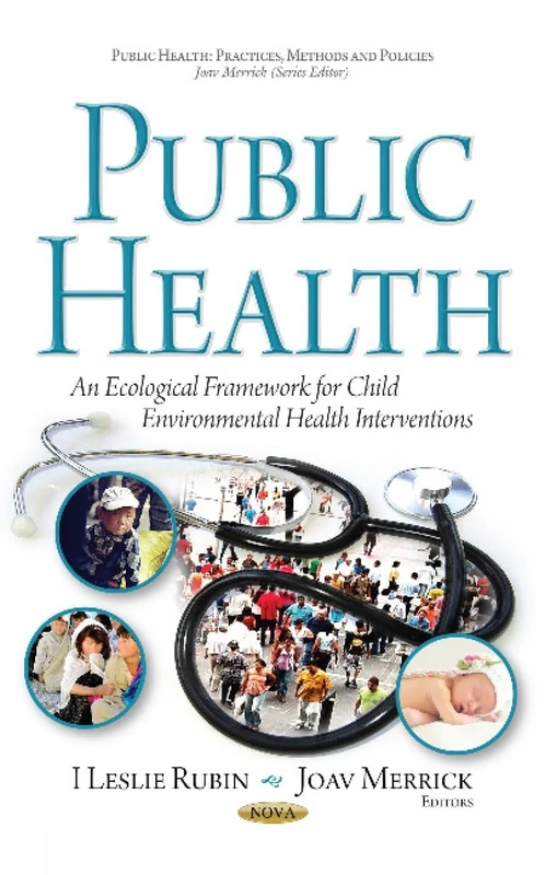Public Health: An Ecological Framework for Child Environmental Health Interventions (Public Health: Practices, Methods and Policies)