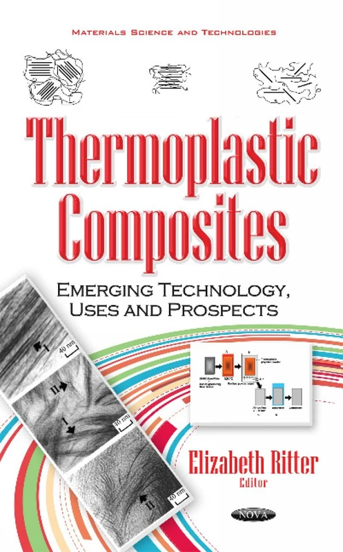 Thermoplastic Composites: Emerging Technology, Uses & Prospects (Materials Science and Technologies)