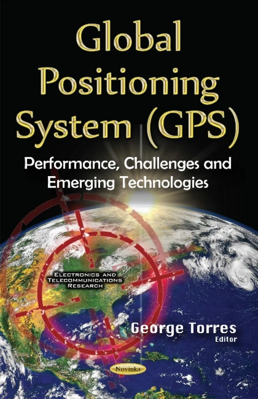 Global Positioning System (GPS): Performance, Challenges & Emerging Technologies (Electronics and Telecommunications Research)