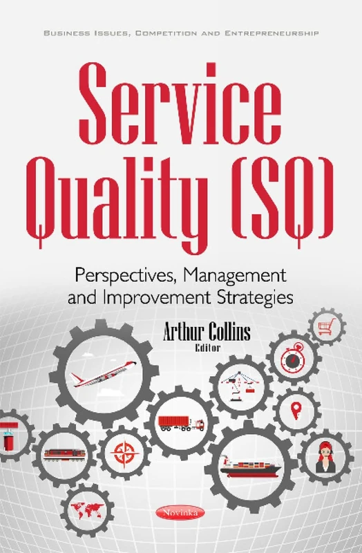 Service Quality (SQ): Perspectives, Management & Improvement Strategies (Business Issues, Competition and Entrepreneurship)