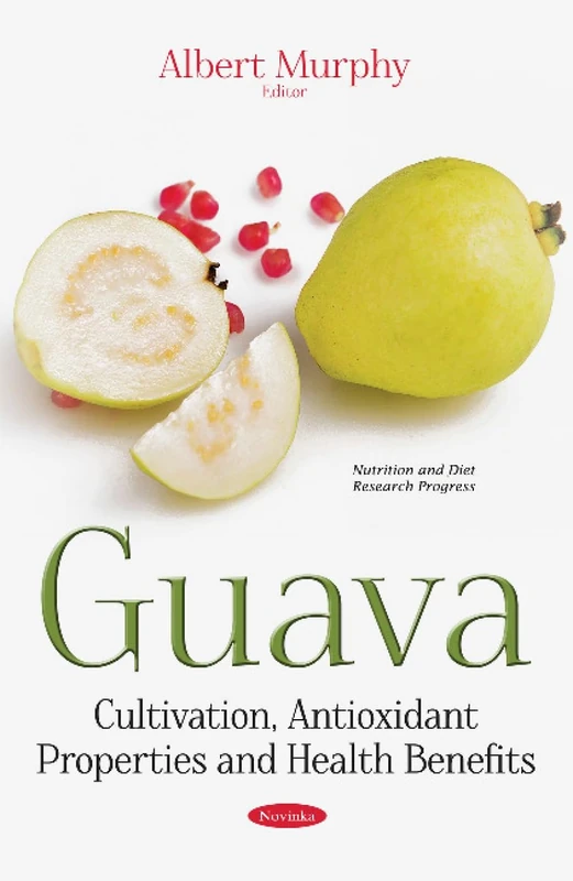 Guava: Cultivation, Antioxidant Properties & Health Benefits (Nutrition and Diet Research Progress)