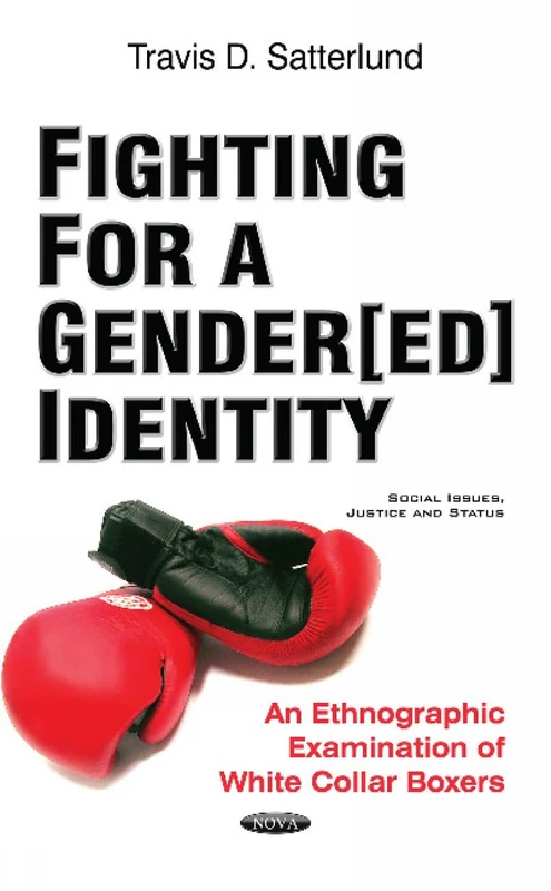 Fighting for a Gender[ed] Identity: An Ethnographic Examination of White Collar Boxers (Social Issues, Justice and Status)