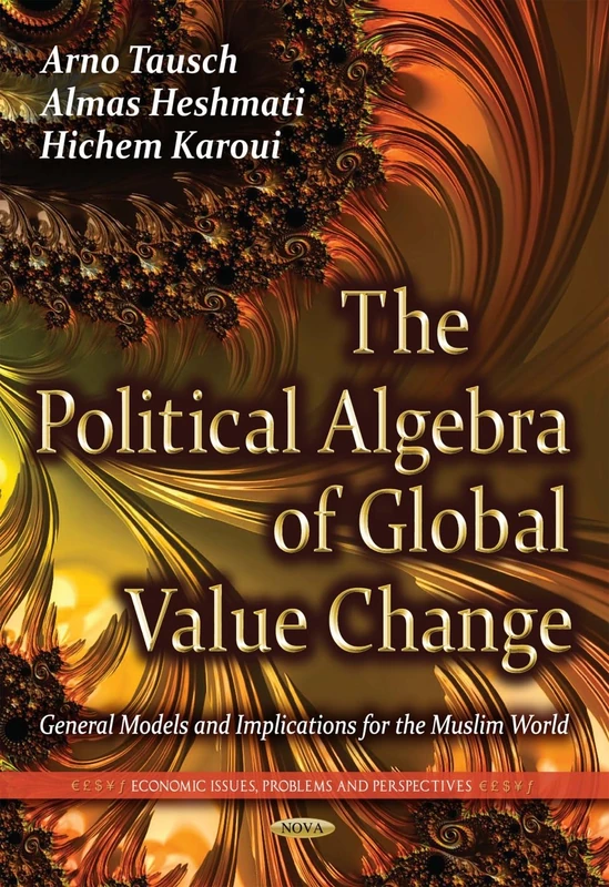 Political Algebra of Global Value Change: General Models & Implications for the Muslim World (Economic Issues, Problems and Perspectives)