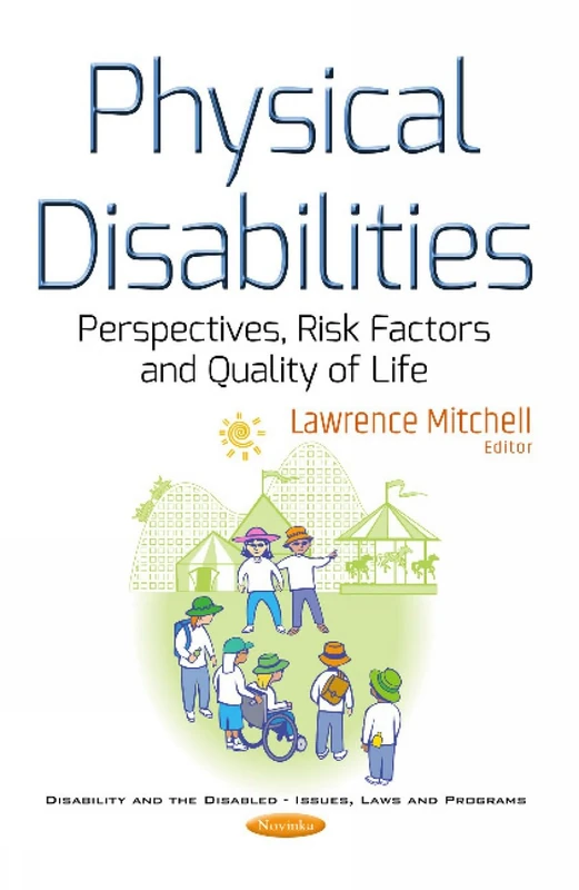 Physical Disabilities: Perspectives, Risk Factors & Quality of Life (Disability and the Disabled - Issues, Laws and Programs)