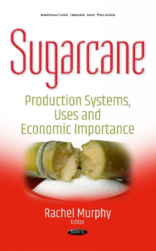 Sugarcane: Production Systems, Uses & Economic Importance (Agriculture Issues and Policies)