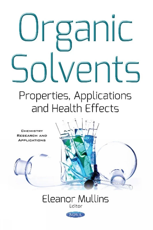 Organic Solvents: Properties, Applications & Health Effects (Chemistry Research and Applications)
