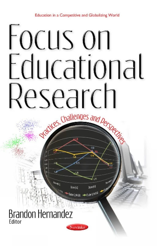 Focus on Educational Research: Practices, Challenges & Perspectives (Education in a Competitive and Globalizing World)
