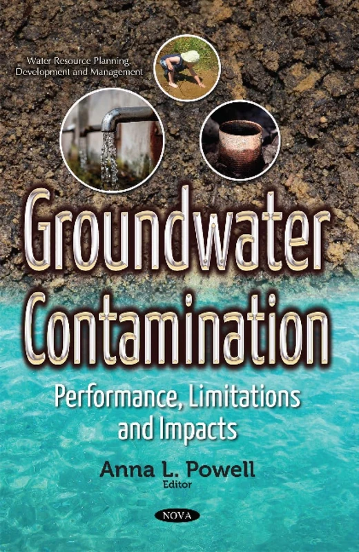 Groundwater Contamination: Performance, Limitations & Impacts (Water Resource Planning, Development and Management)